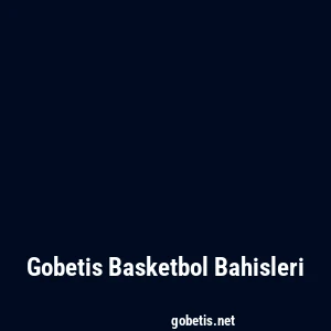 Gobetis Basketbol Bahisleri