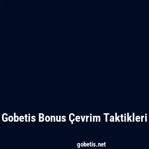 Gobetis Bonus Çevrim Taktikleri